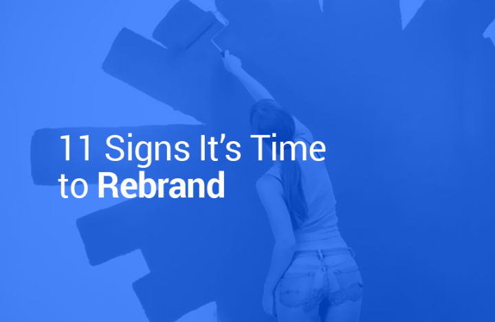 11 Signs It’s Time to Rebrand 11 Signs It’s Time to Rebrand