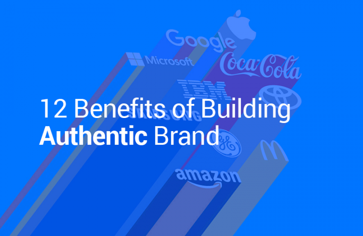 12 Benefits of Building Authentic Brand 12 Benefits of Building Authentic Brand